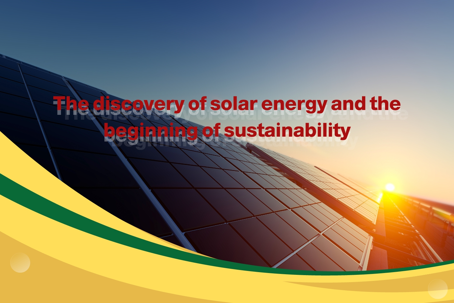 The discovery of solar energy and the beginning of sustainability
